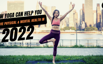 How Yoga Can Help You Improve Physical & Mental Health in 2022